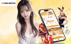 Tải App OKFUN - Trải Nghiệm Cá Cược Mượt Mà Trên Di Động