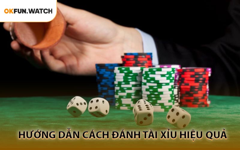 Những hướng dẫn cách đánh tài xỉu hiệu quả