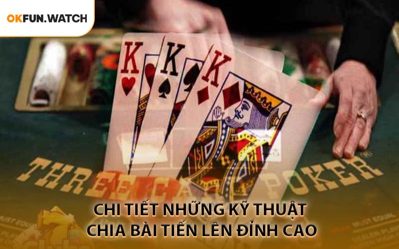 Phân tích chi tiết những Kỹ Thuật Chia Bài Tiến Lên đỉnh cao