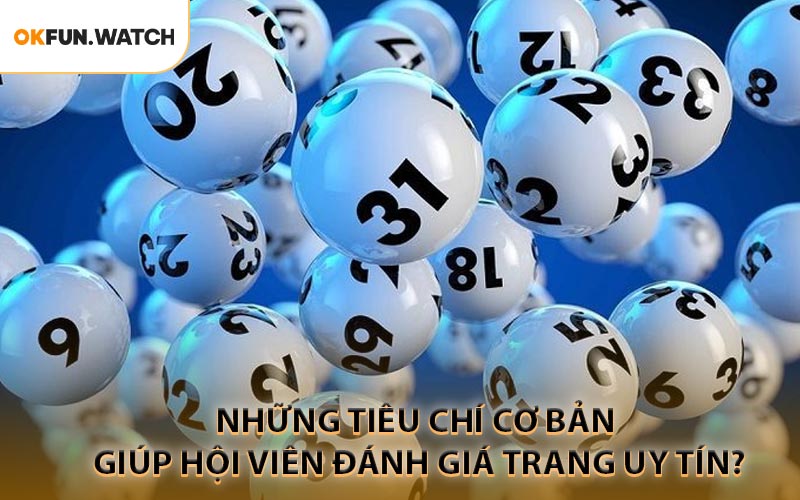 Những tiêu chí cơ bản giúp hội viên đánh giá trang uy tín